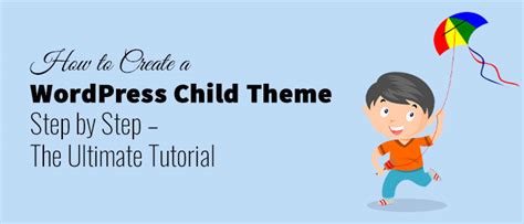 WordPress Child Themes: The Ultimate Step.